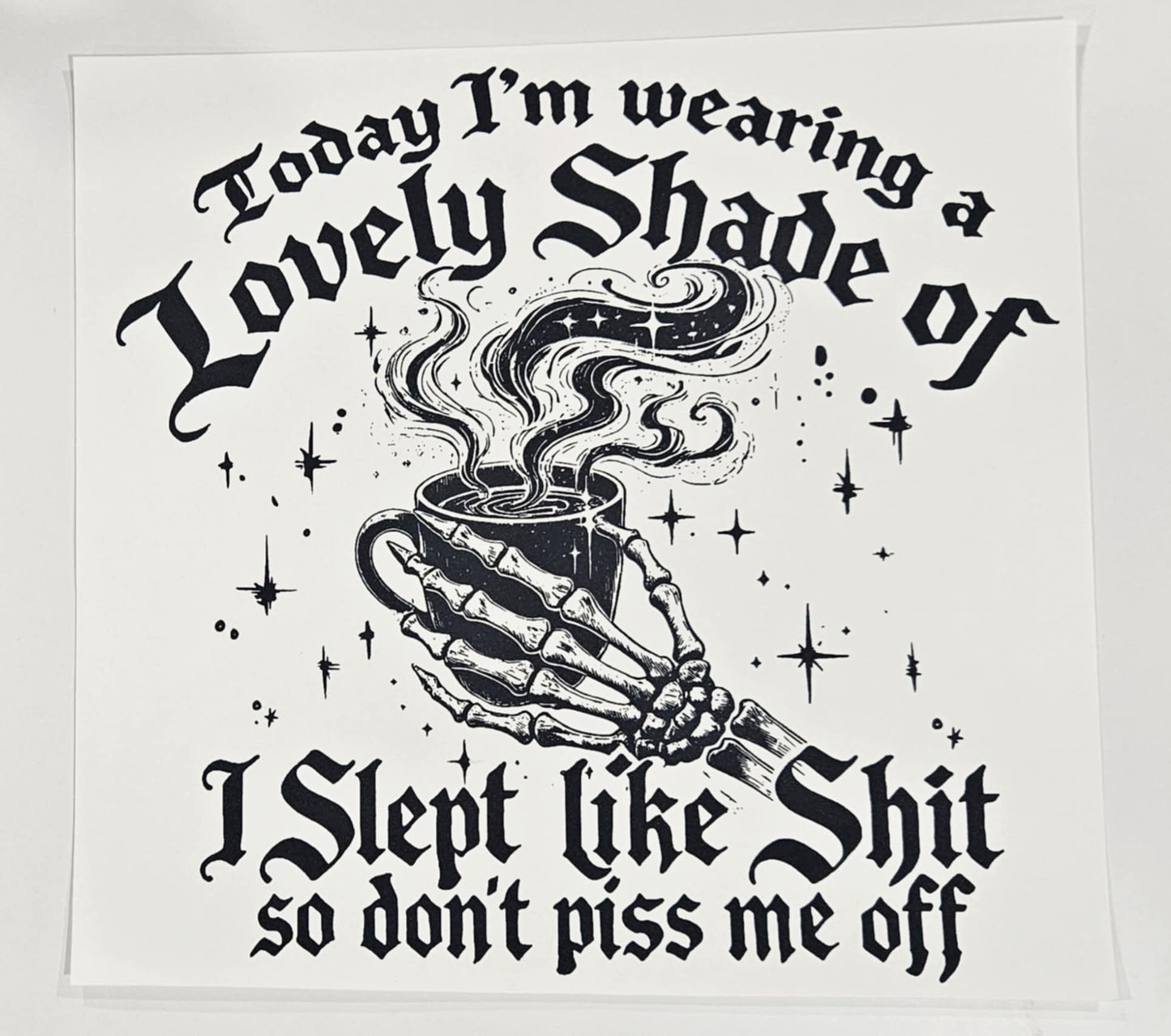 TODAY I'M WEARING A LOVELY SHADE OF I SLEPT LIKE SHIT SO DON'T PISS ME OFF