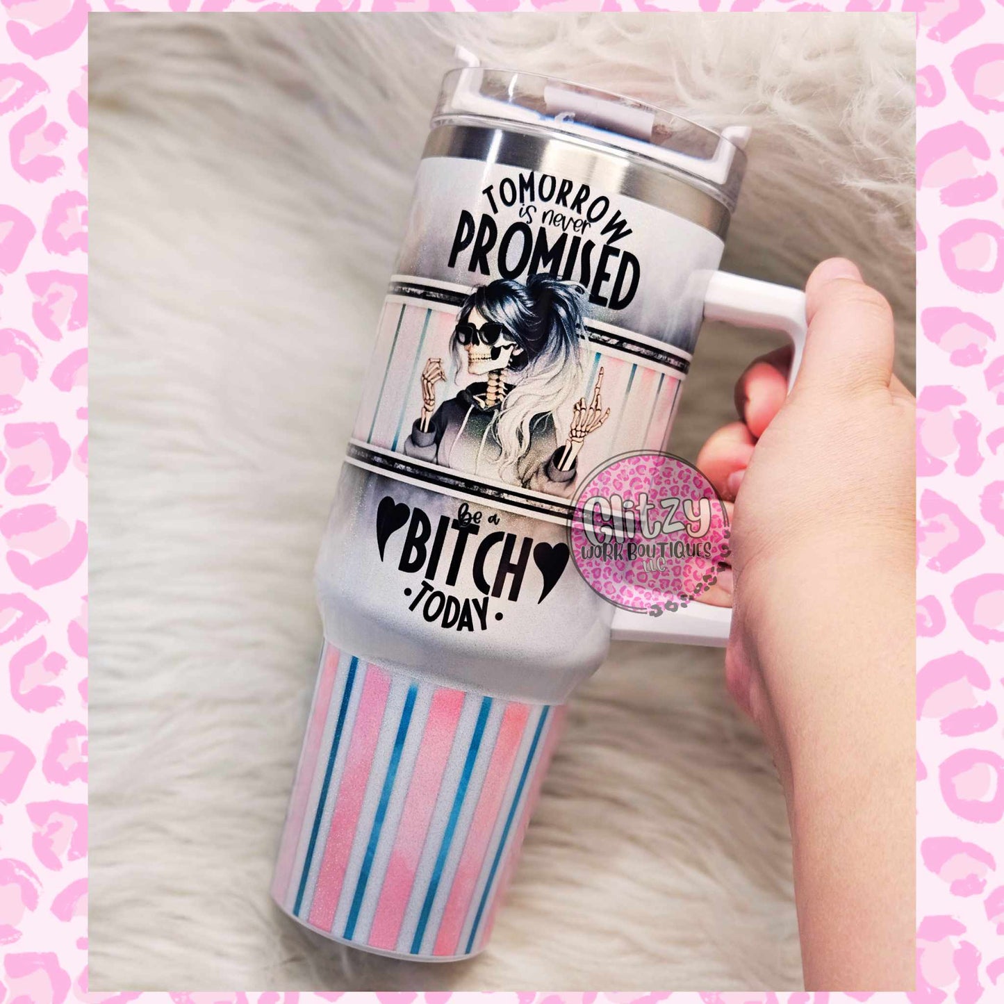 TOMORROW IS NEVER PROMISED BE A BITCH TODAY HOLOGRAPHIC DUPE 40OZ TUMBLER