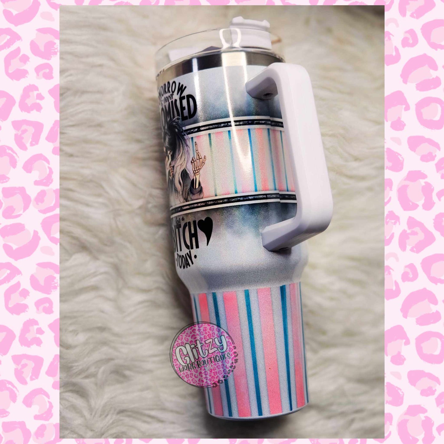 TOMORROW IS NEVER PROMISED BE A BITCH TODAY HOLOGRAPHIC DUPE 40OZ TUMBLER