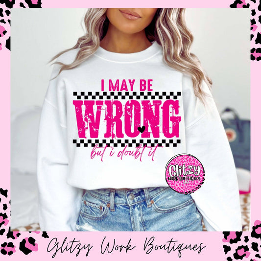 I MAY BE WRONG BUT I DOUBT IT PRINTED APPAREL