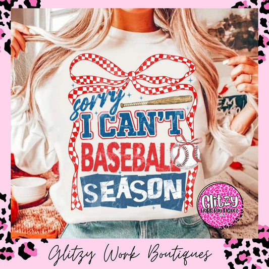 SORRY I CAN'T BASEBALL SEASON PRINTED APPAREL