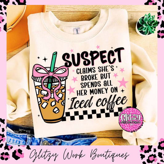 SUSPECT CLAIMS SHE'S BROKE BUT SPENDS ALL HER MONEY ON ICED COFFEE PRINTED APPAREL