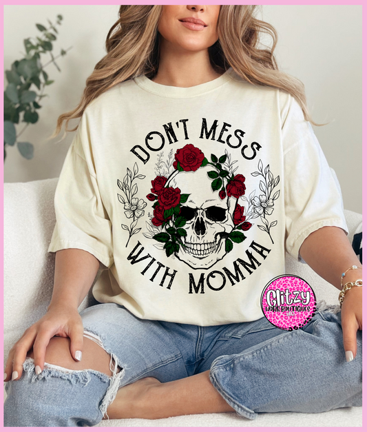 DON'T MESS WITH MOMMA SKELLY & ROSES PRINTED APPAREL