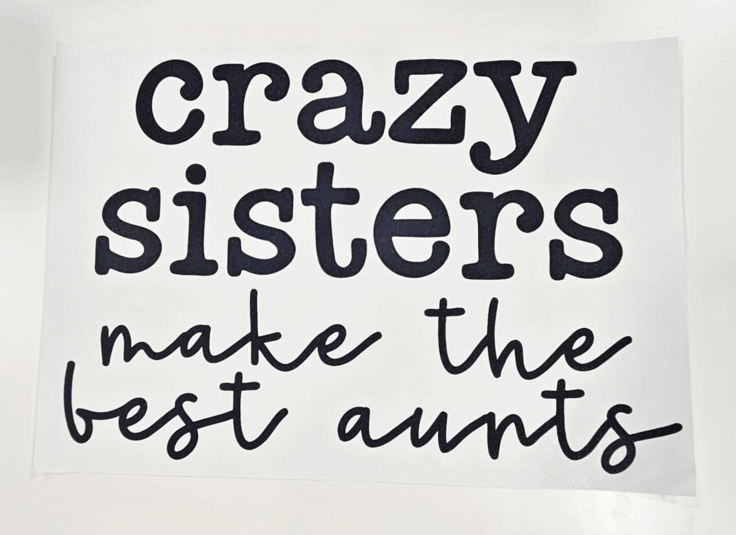 CRAZY SISTERS MAKE THE BEST AUNTS