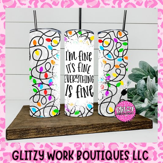 I'M FINE IT'S FINE EVERYTHINGS FINE TUMBLER