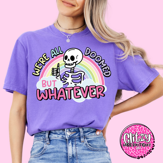 WE'RE ALL DOOMED BUT WHATEVER PRINTED APPAREL