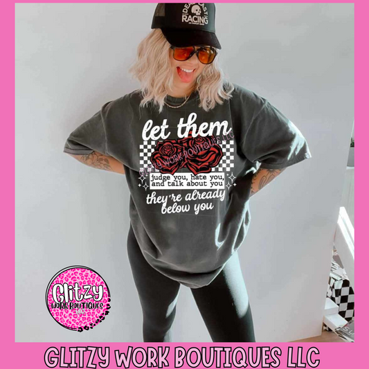 LET THEM JUDGE YOU, HATE YOU, AND TALK ABOUT YOU THEY'RE ALREADY BELOW YOU APPAREL