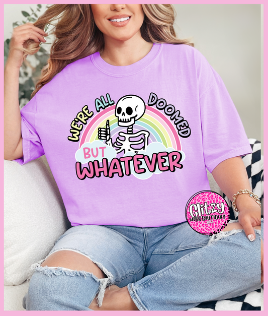 WE'RE ALL DOOMED BUT WHATEVER PRINTED APPAREL