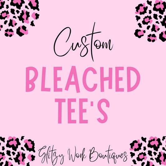 CUSTOM BLEACHED TEE'S