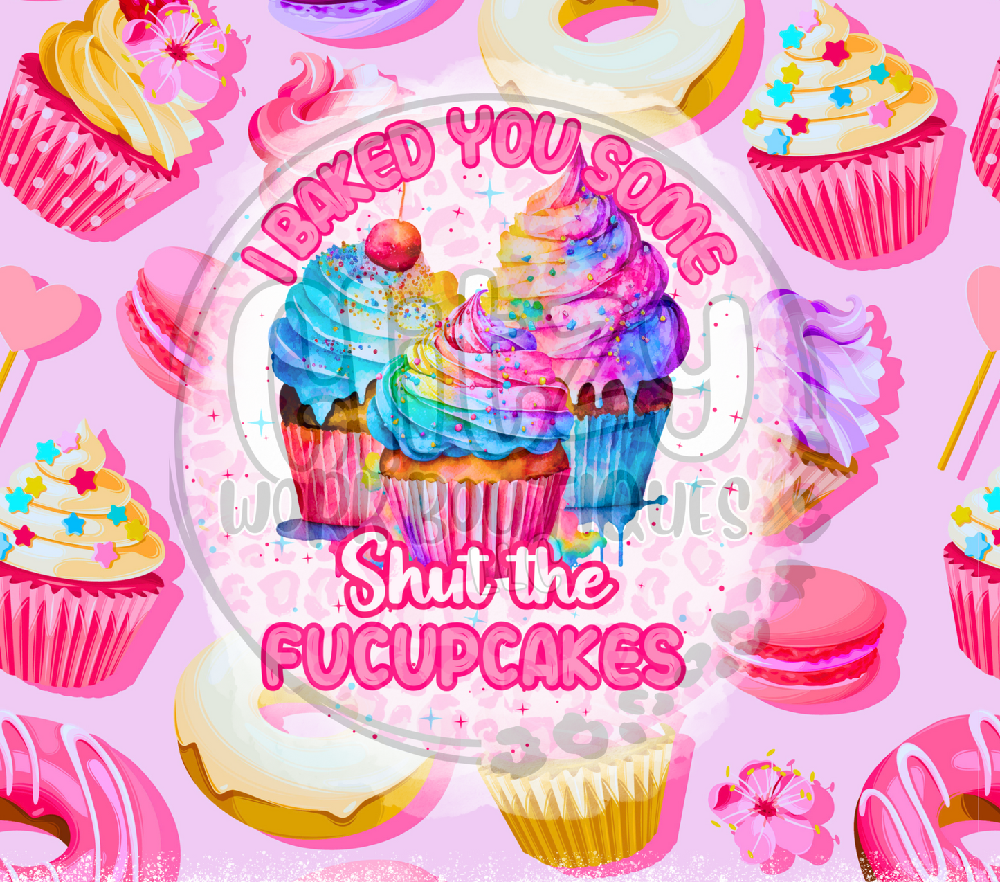I BAKED YOU SOME SHUT THE FUCUPCAKES SUBLIMATION TUMBLER TRANSFER