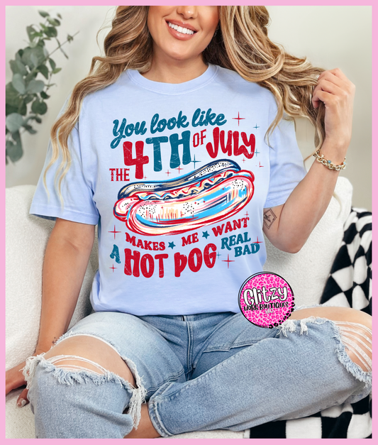 YOU LOOK LIKE THE 4TH OF JULY MAKES ME WANT A HOT DOG REAL BAD PRINTED APPAREL