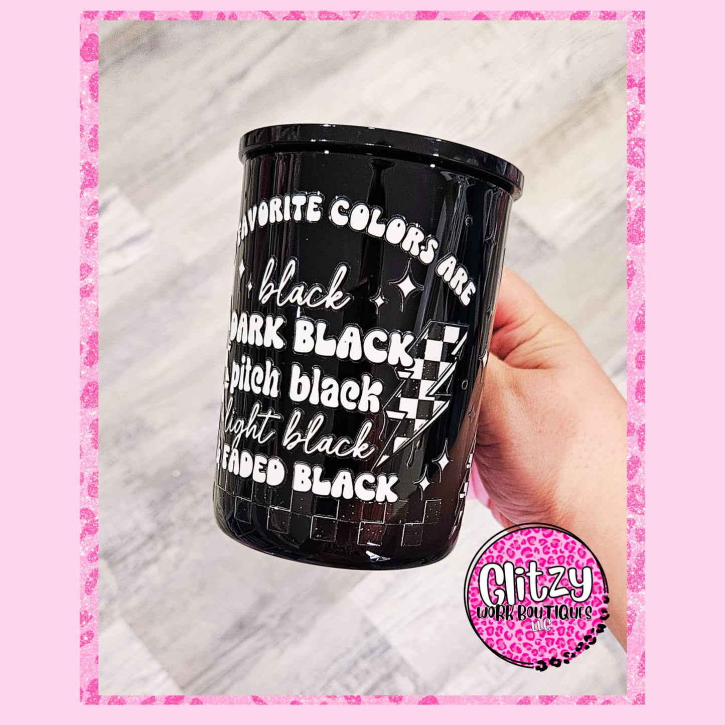 MY FAVORITE COLORS ARE BLACK GLASS CAN