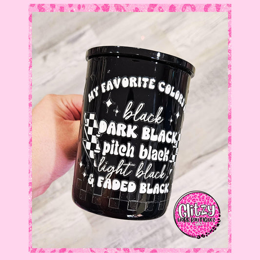 MY FAVORITE COLORS ARE BLACK GLASS CAN