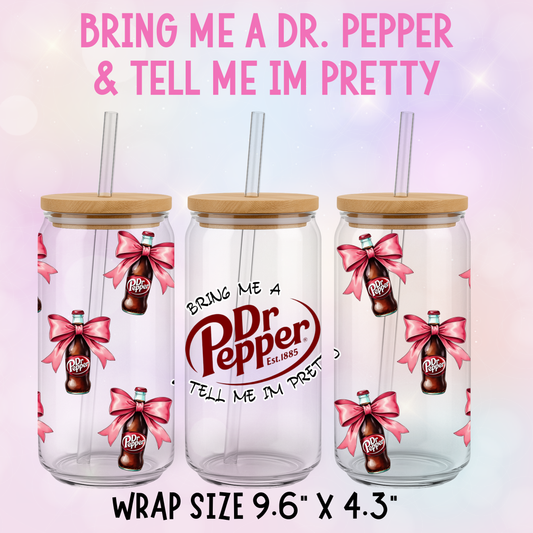 BRING ME A DR. PEPPER & TELL ME I'M PRETTY CUP WRAP