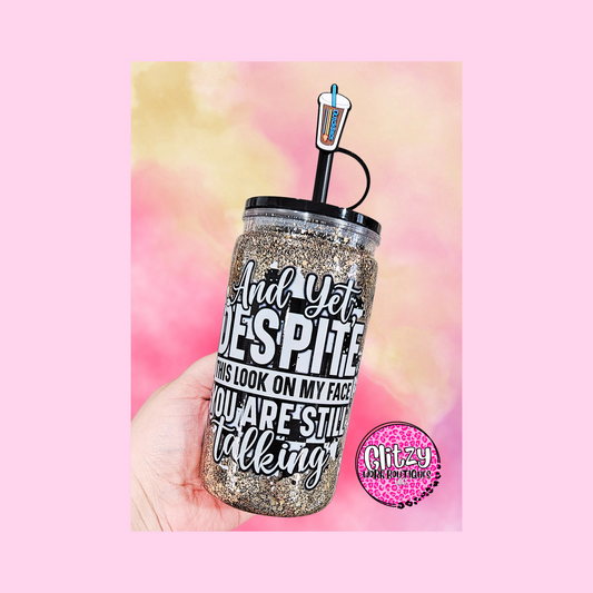 AND YET, DESPITE THIS LOOK ON MY FACE YOU ARE STILL TALKING SNOW GLOBE TUMBLER