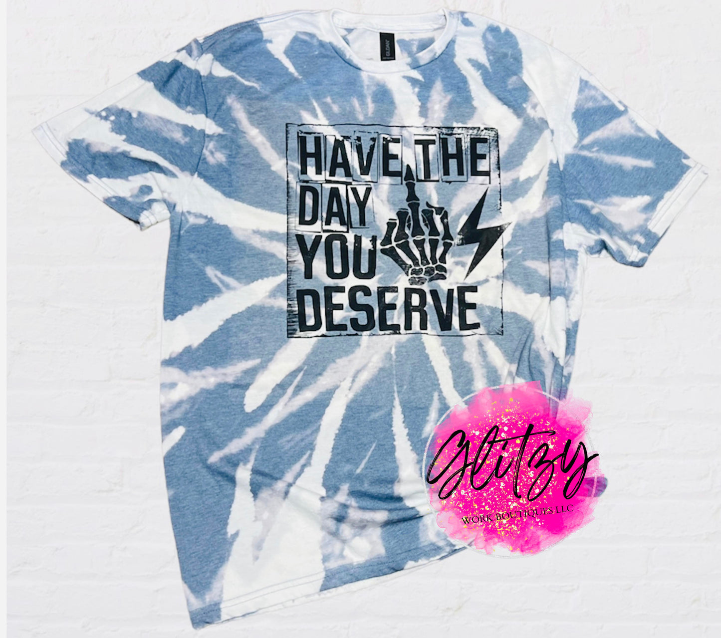 HAVE THE DAY YOU DESERVE Bleached Tee