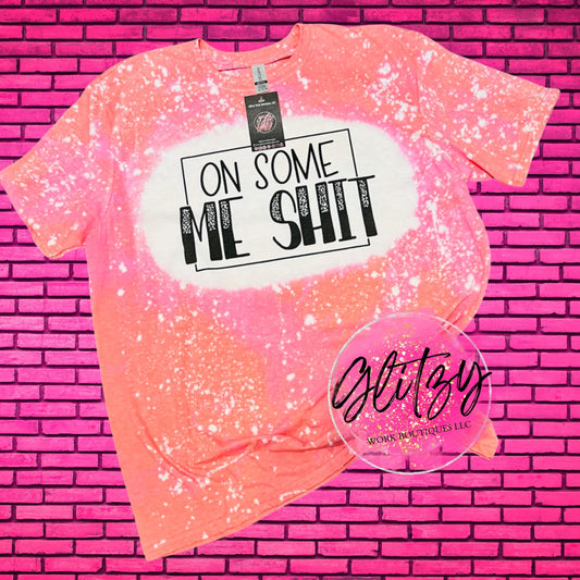 ON SOME ME SHIT BLEACHED TEE