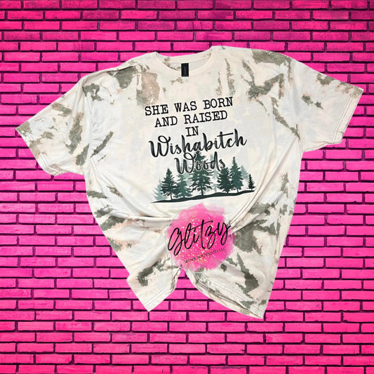 SHE WAS BORN & RAISED IN WISHABITCH WOODS Bleached Tee