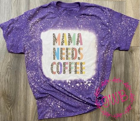 Mama Needs Coffee Bleached Tee
