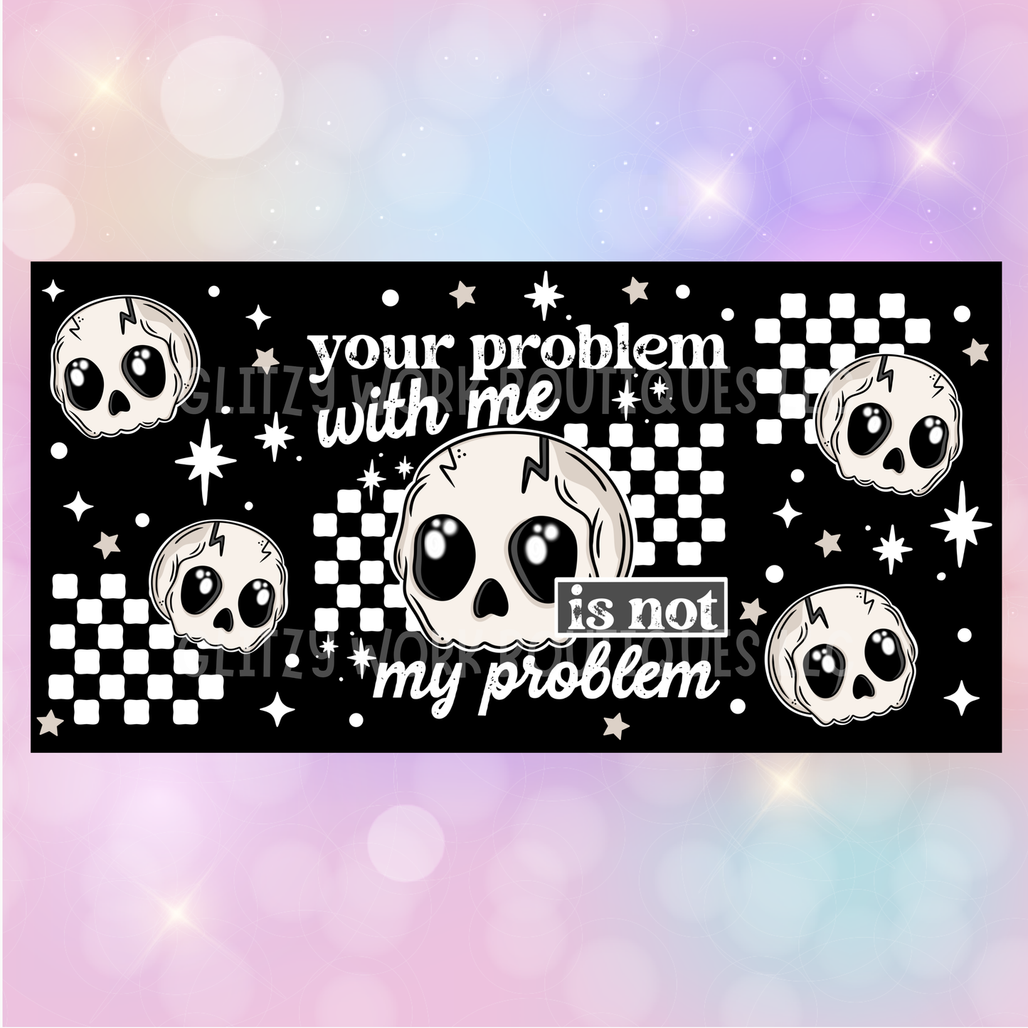 YOUR PROBLEM WITH ME IS NOT MY PROBLEM UV CUP WRAP