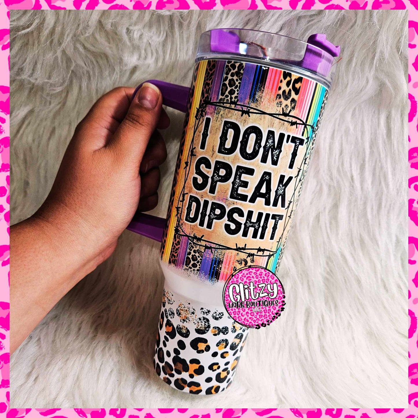 I DONT SPEAK DIPSHIT DUPE 40OZ TUMBLER