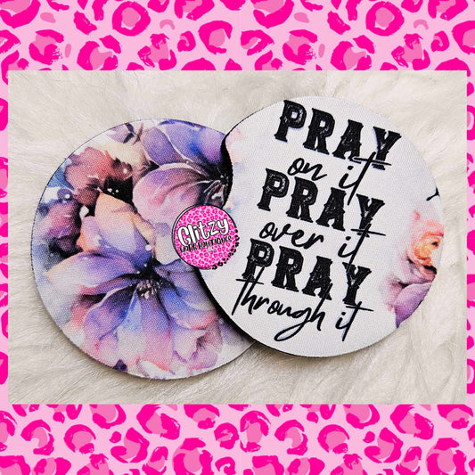 PRAY ON IT PRAY OVER IT PRAY THROUGH IT CAR COASTER