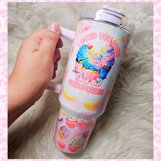 I BAKED YOU SOME SHUT THE FUCUPCAKES DUPE 40OZ TUMBLER