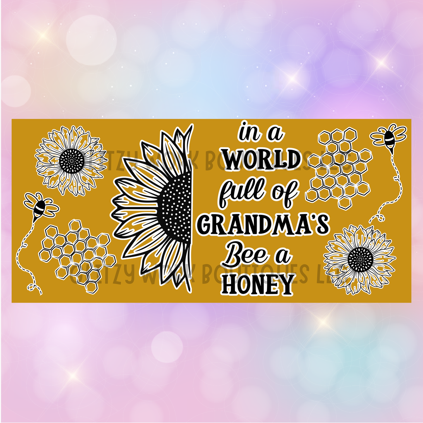 IN A WORLD FULL OF GRANDMA'S BEE A HONEY CUP WRAP