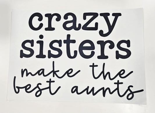 CRAZY SISTERS MAKE THE BEST AUNTS