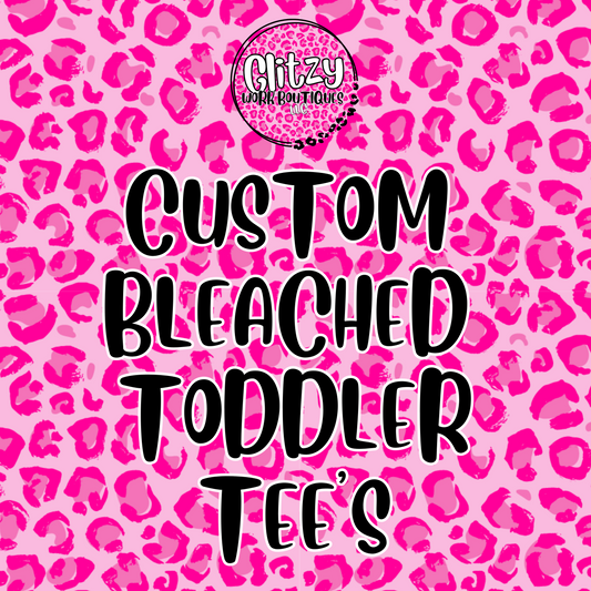 CUSTOM BLEACHED TODDLER TEE'S