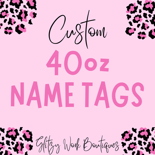 CUSTOM 40oz NAME TAGS