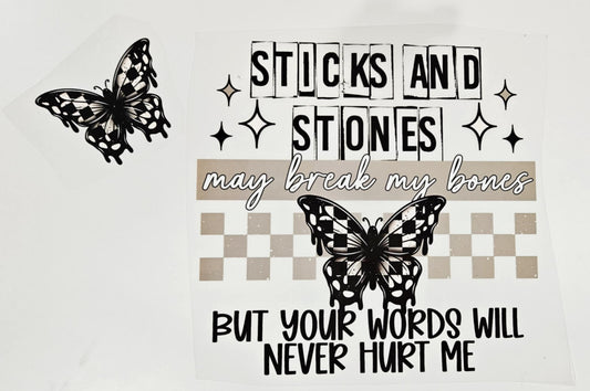 STICKS & STONES MAY BREAK MY BONES BUT YOUR WORDS WILL NEVER HURT ME