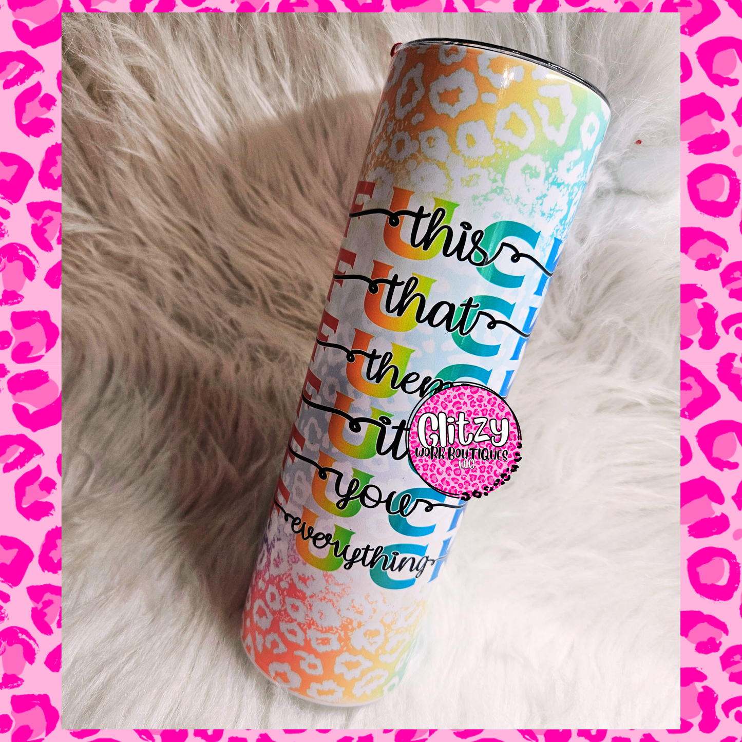 F EVERYTHING COLORFUL LEOPARD TUMBLER