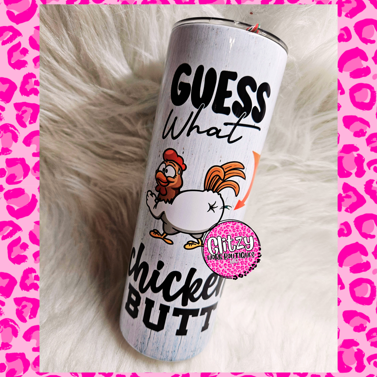 GUESS WHAT CHICKEN BUTT TUMBLER