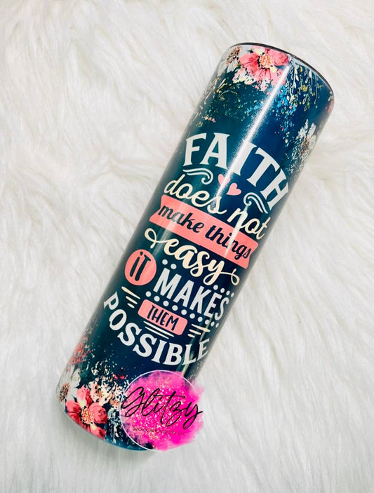FAITH does not make things easy it makes them POSSIBLE 30oz Tumbler