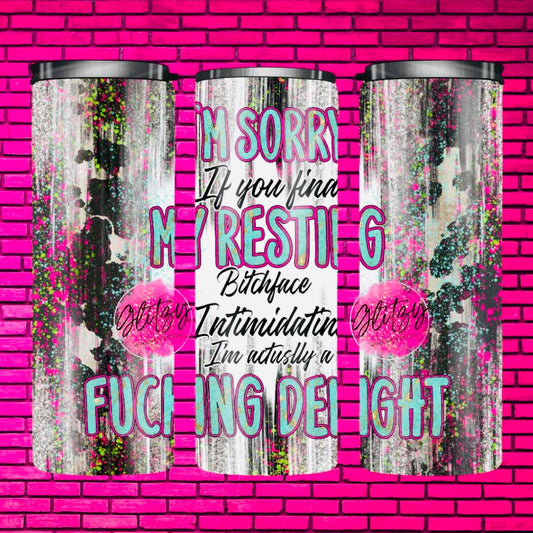 I'M SORRY IF YOU FIND MY RESTING BITCHFACE INTIMIDATING I'M ACTUALLY A FUCKING DELIGHT TUMBLER