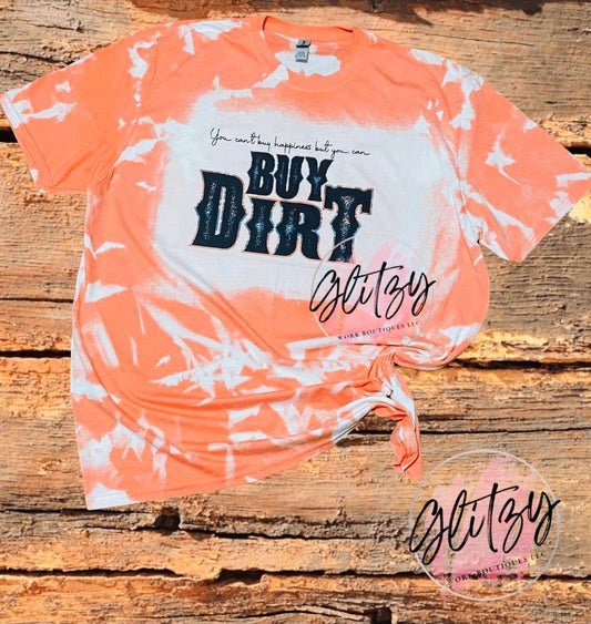 You can't buy happiness, but you can BUY DIRT Bleached Tee