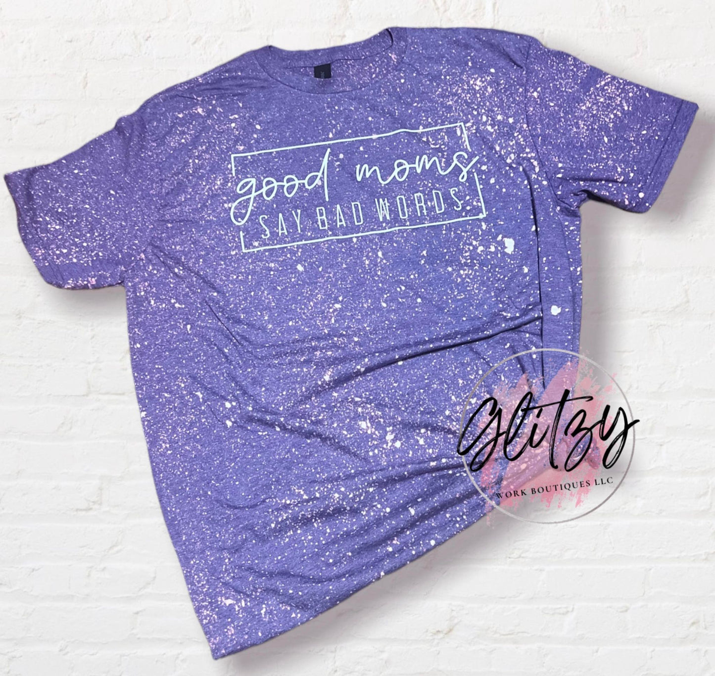 Good Moms Say Bad Words Bleached Tee