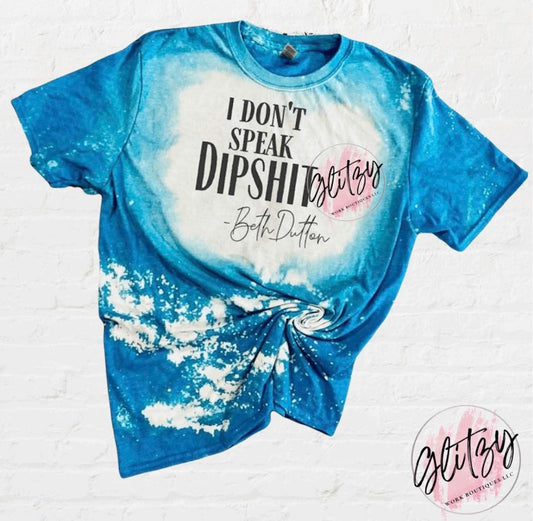 I Don't Speak Dipshit - Beth Dutton Bleached Tee