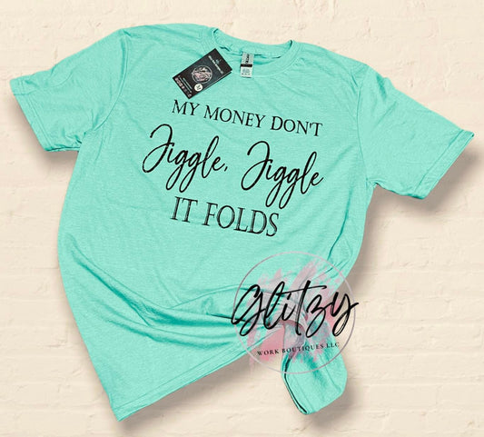 MY MONEY DON'T Jiggle Jiggle IT FOLDS Graphic Tee