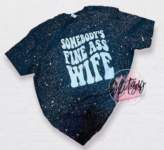 SOMEBODY'S FINE ASS WIFE Bleached Tee