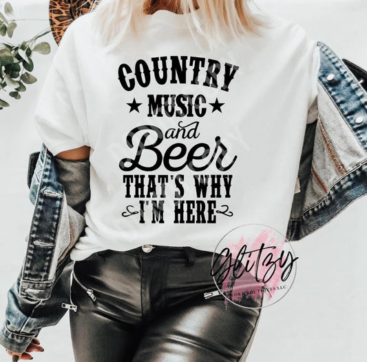 COUNTRY MUSIC & BEER THAT'S WHY I'M HERE Graphic Tee
