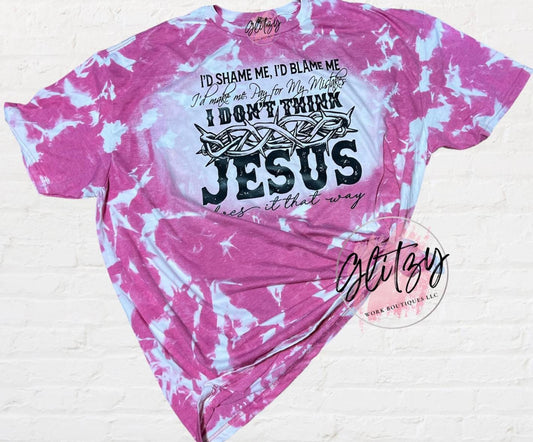 Don't Think Jesus does it that way Bleached Tee