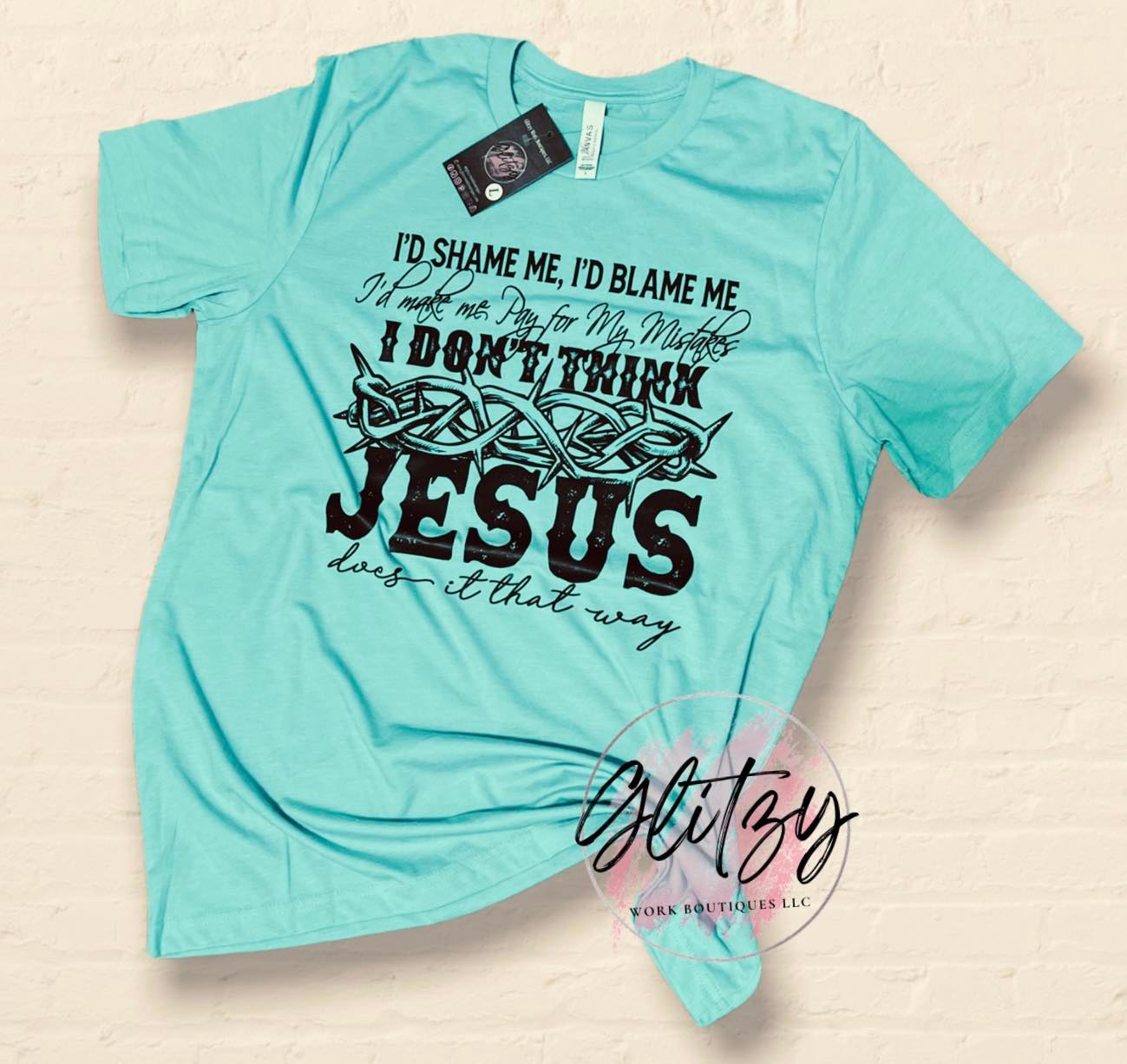 I'D SHAME ME, I'D BLAME ME I'd make me Pay for My Mistakes I DON'T THINK JESUS does it that way Graphic Tee