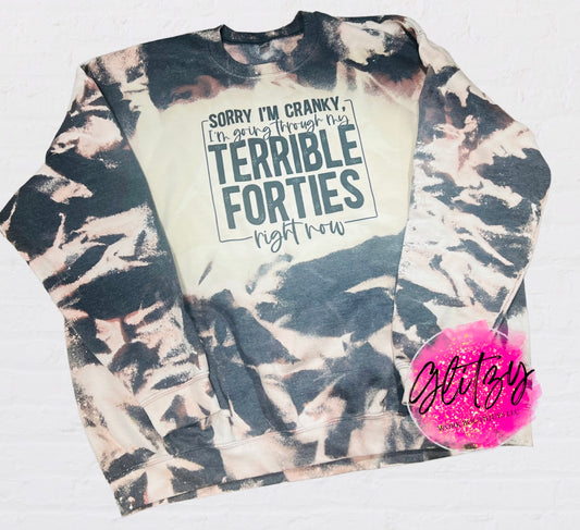 Sorry I'm Cranky I'm going through my TERRIBLE FORTIES right now Crewneck Bleached Sweatshirt