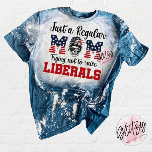 Just a Regular Mom Trying Not to Raise Liberals Bleached Tee