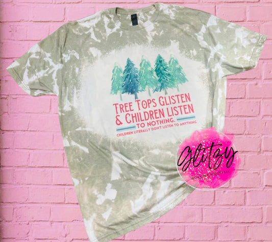 TREE TOPS GLISTEN & CHILDREN LISTEN TO NOTHING children literally don't listen to anything Bleached Tee