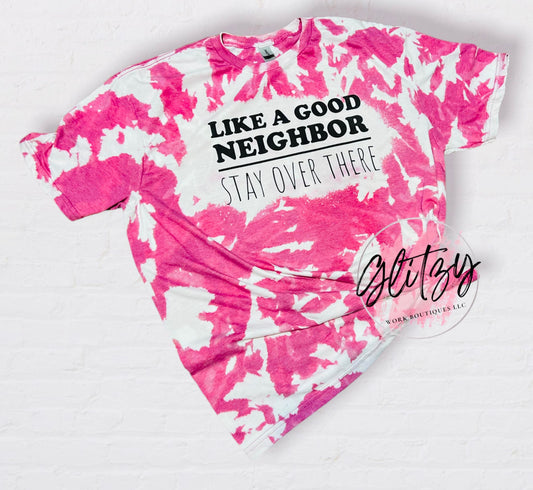 LIKE A GOOD NEIGHBOR STAY OVER THERE Bleached Tee